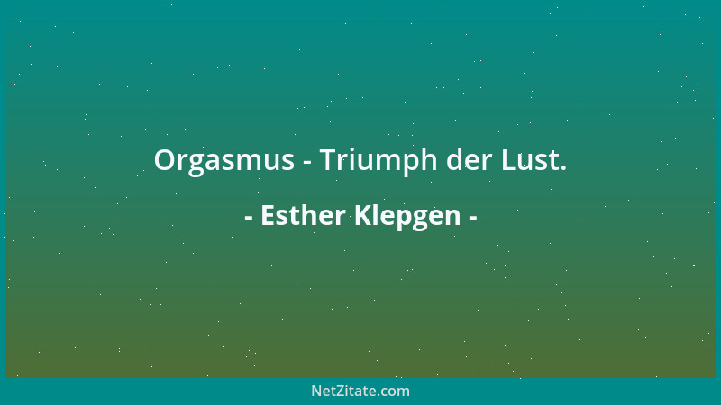 Esther Klepgen - Orgasmus - Triumph der Lust....
