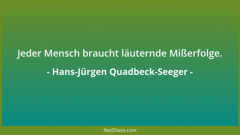 Hans-Jürgen Quadbeck-Seeger - Jeder Mensch braucht läuternde Mißerfolge....