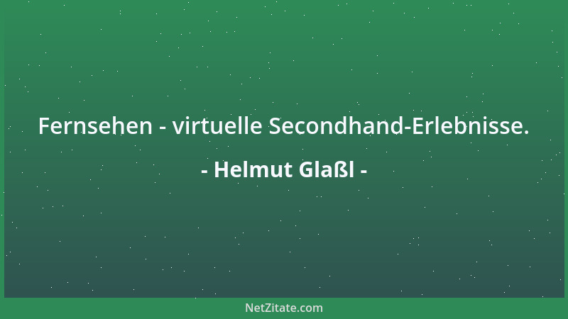 Helmut Glaßl - Fernsehen - virtuelle Secondhand-Erlebnisse....
