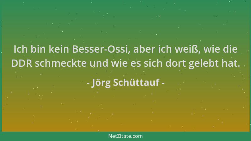 Jörg Schüttauf - Ich bin kein Besser-Ossi, aber ich weiß, wie die DDR schmeckte und wie es sich dort gelebt hat....