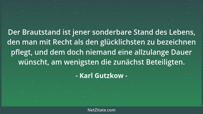 Karl Gutzkow - Wer nicht von Anfang blieb auf grader Straße, Der könnte Steine wandeln selbst in Brot, Man glaubt ihm nicht...