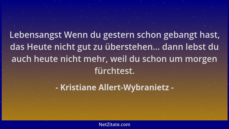 Kristiane Allert-Wybranietz - Lebensangst Wenn du gestern schon gebangt hast, das Heute nicht gut zu überstehen... dann leb...