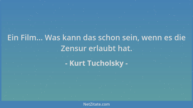 Kurt Tucholsky - Ein Film... Was kann das schon sein, wenn es die Zensur erlaubt hat....