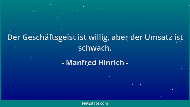 Manfred Hinrich - Der Geschäftsgeist ist willig, aber der Umsatz ist schwach....