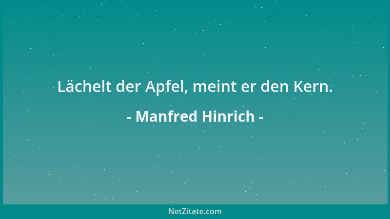 Manfred Hinrich - Lächelt der Apfel, meint er den Kern....