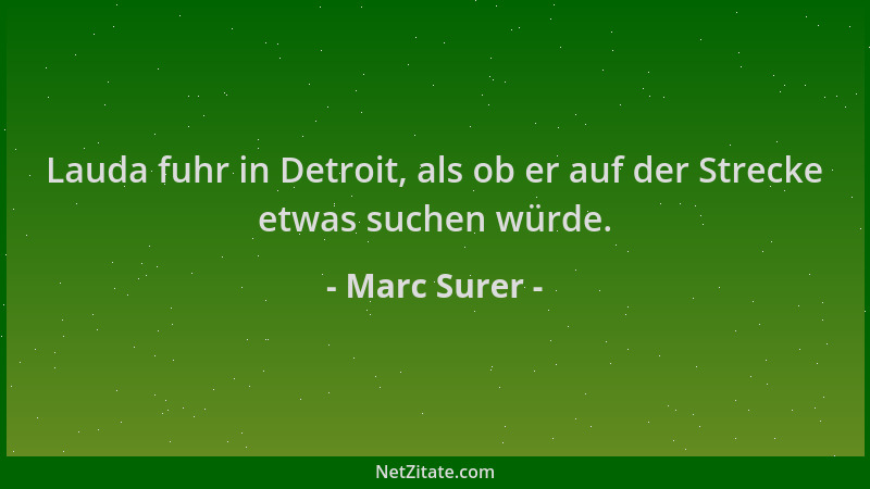 Marc Surer - Lauda fuhr in Detroit, als ob er auf der Strecke etwas suchen würde....