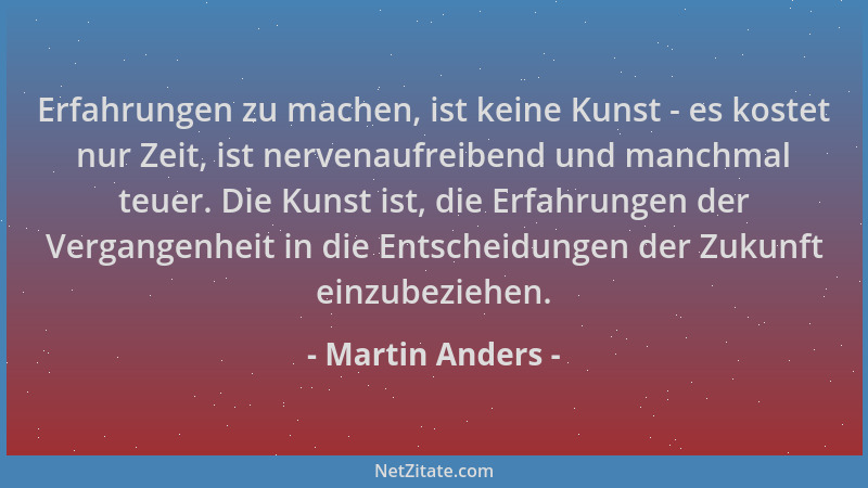 Martin Anders - Erfahrungen zu machen, ist keine Kunst - es kostet nur Zeit, ist nervenaufreibend und manchmal teuer. Die K...
