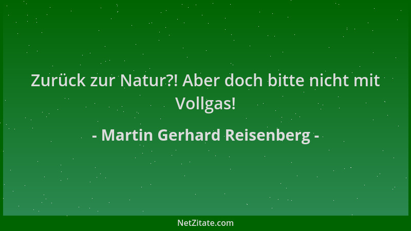 Martin Gerhard Reisenberg - Zurück zur Natur?! Aber doch bitte nicht mit Vollgas!...