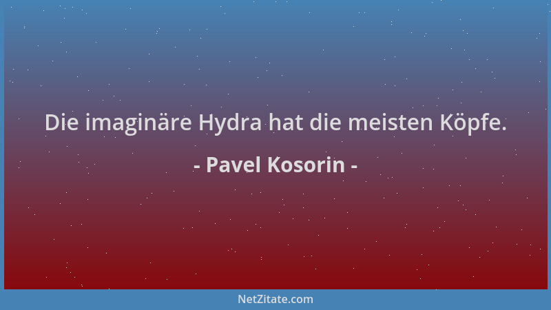 Pavel Kosorin - Die imaginäre Hydra hat die meisten Köpfe....
