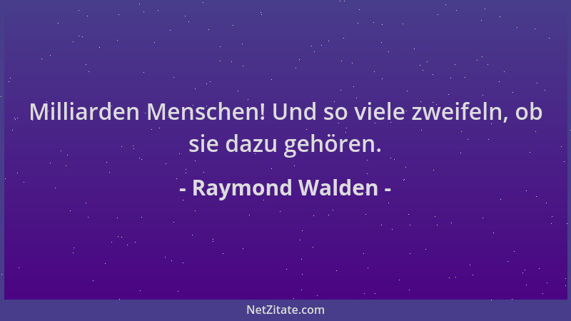 Raymond Walden - Milliarden Menschen! Und so viele zweifeln, ob sie dazu gehören....