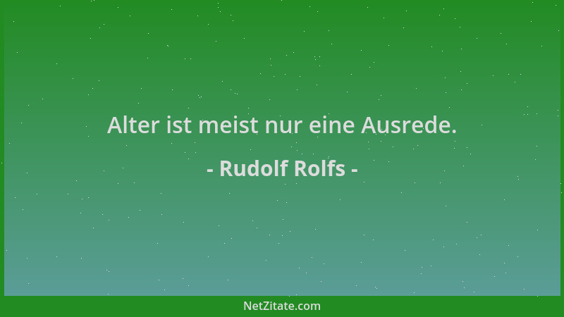 Rudolf Rolfs - Alter ist meist nur eine Ausrede....