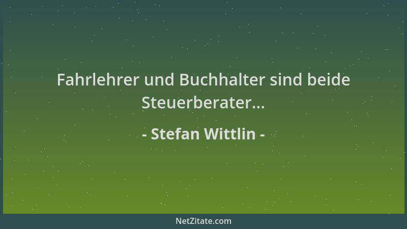 Stefan Wittlin - Fahrlehrer und Buchhalter sind beide Steuerberater......