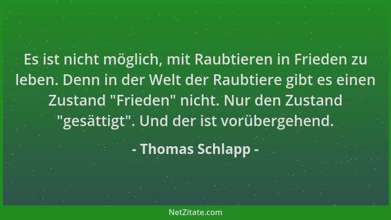 Thomas Schlapp - Es ist nicht möglich, mit Raubtieren in Frieden zu leben. Denn in der Welt der Raubtiere gibt es einen Zus...