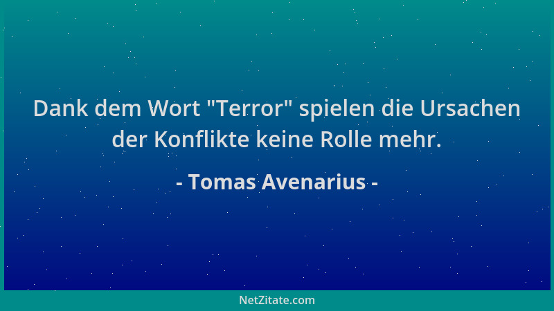 Tomas Avenarius - Dank dem Wort  "Terror " spielen die Ursachen der Konflikte keine Rolle mehr....