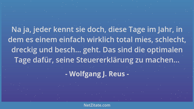 Wolfgang J. Reus - Na ja, jeder kennt sie doch, diese Tage im Jahr, in dem es einem einfach wirklich total mies, schlecht,...