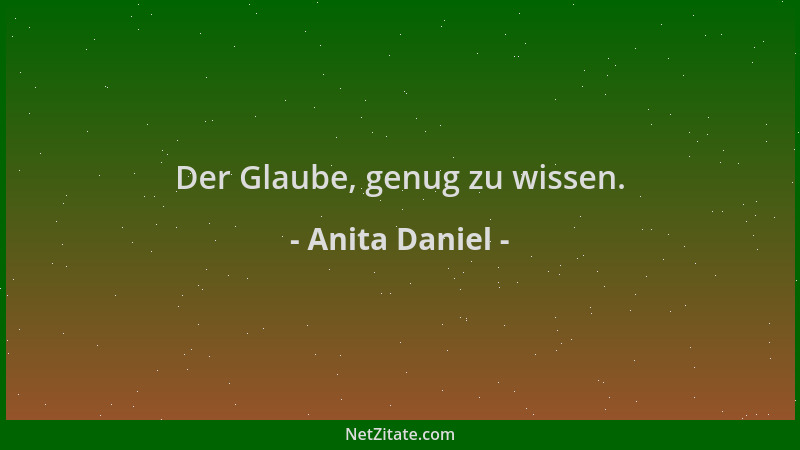 Anita Daniel - Der Glaube, genug zu wissen....