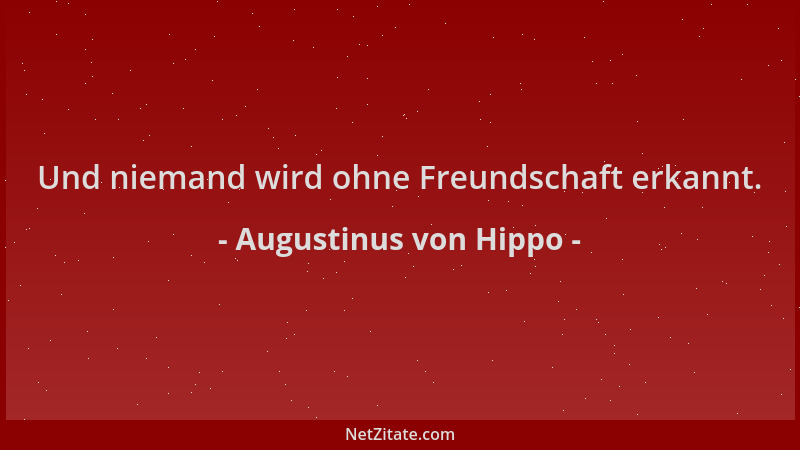 Augustinus von Hippo - Und niemand wird ohne Freundschaft erkannt....
