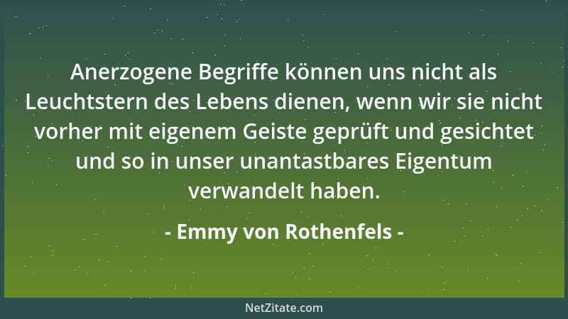 Emmy von Rothenfels - Anerzogene Begriffe können uns nicht als Leuchtstern des Lebens dienen, wenn wir sie nicht vorher mit...