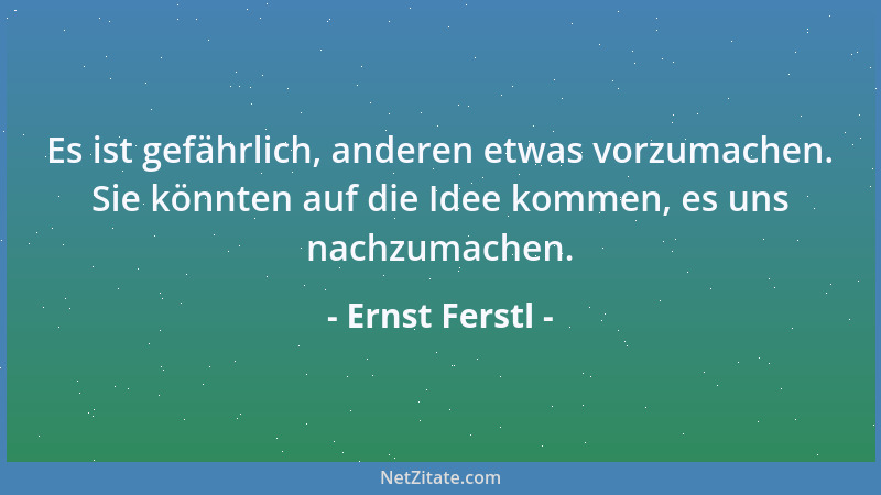 Ernst Ferstl - Die Wüste der Unmenschlichkeit wächst und wächst. Immer mehr stecken ihren Kopf in den Sand....