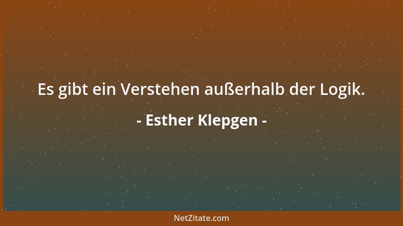 Esther Klepgen - Es gibt ein Verstehen außerhalb der Logik....