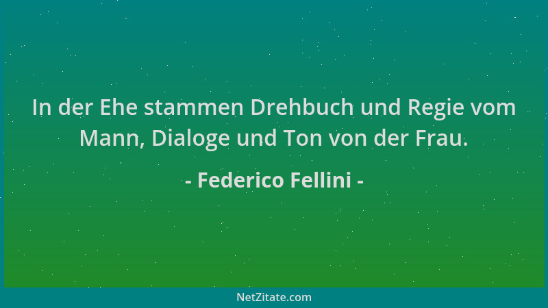 Federico Fellini - In der Ehe stammen Drehbuch und Regie vom Mann, Dialoge und Ton von der Frau....