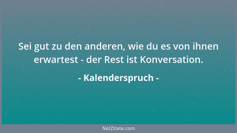 Kalenderspruch - Übrigens: Erziehung ist die Fähigkeit zu verbergen, wieviel man von sich selbst und wie wenig man von ande...