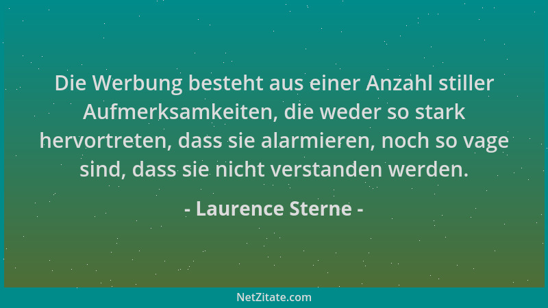 Laurence Sterne - Die Werbung besteht aus einer Anzahl stiller Aufmerksamkeiten, die weder so stark hervortreten, dass sie...