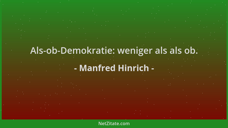 Manfred Hinrich - Als-ob-Demokratie: weniger als als ob....