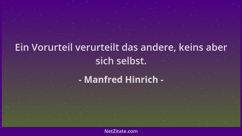 Manfred Hinrich - Ein Vorurteil verurteilt das andere, keins aber sich selbst....