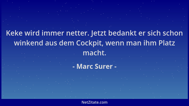 Marc Surer - Keke wird immer netter. Jetzt bedankt er sich schon winkend aus dem Cockpit, wenn man ihm Platz macht....