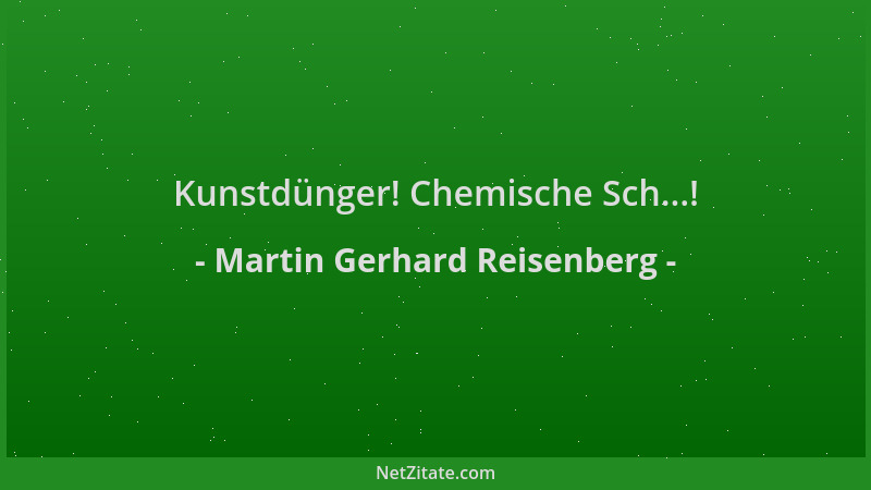 Martin Gerhard Reisenberg - Kunstdünger! Chemische Sch...!...