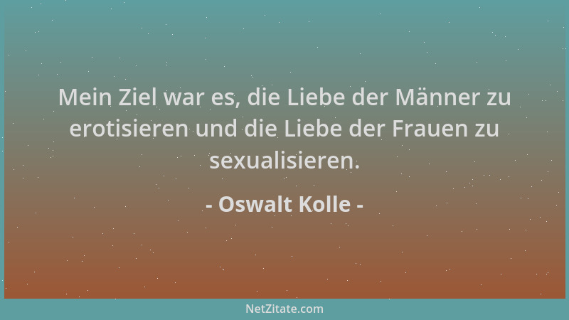 Oswalt Kolle - Mein Ziel war es, die Liebe der Männer zu erotisieren und die Liebe der Frauen zu sexualisieren....