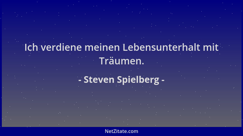 Steven Spielberg - Ich verdiene meinen Lebensunterhalt mit Träumen....