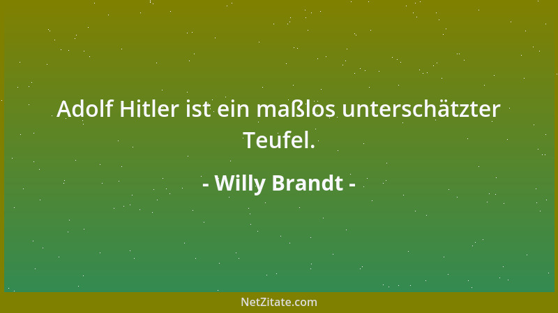 Willy Brandt - Adolf Hitler ist ein maßlos unterschätzter Teufel....