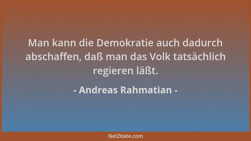 Andreas Rahmatian - Man kann die Demokratie auch dadurch abschaffen, daß man das Volk tatsächlich regieren läßt....