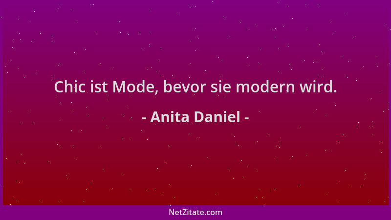 Anita Daniel - Chic ist Mode, bevor sie modern wird....