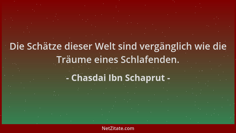 Chasdai Ibn Schaprut - Die Schätze dieser Welt sind vergänglich wie die Träume eines Schlafenden....