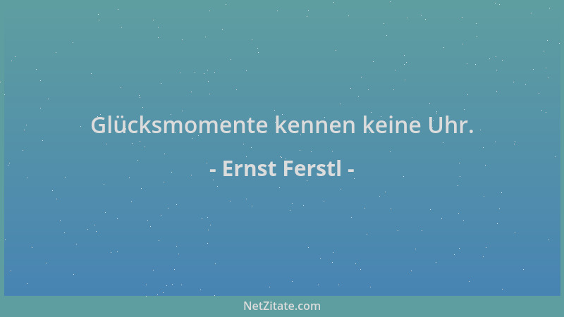 Ernst Ferstl - Glücksmomente kennen keine Uhr....
