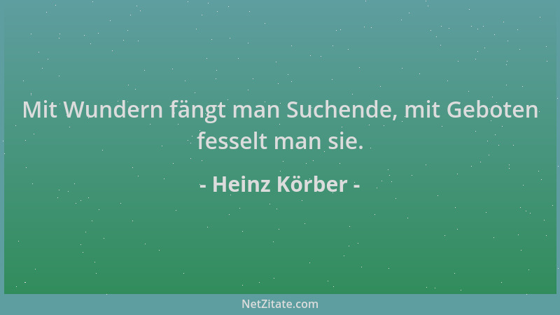 Heinz Körber - Mit Wundern fängt man Suchende, mit Geboten fesselt man sie....