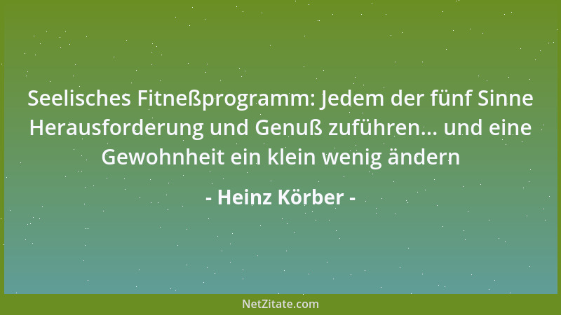 Heinz Körber - Seelisches Fitneßprogramm: Jedem der fünf Sinne Herausforderung und Genuß zuführen... und eine Gewohnheit ei...