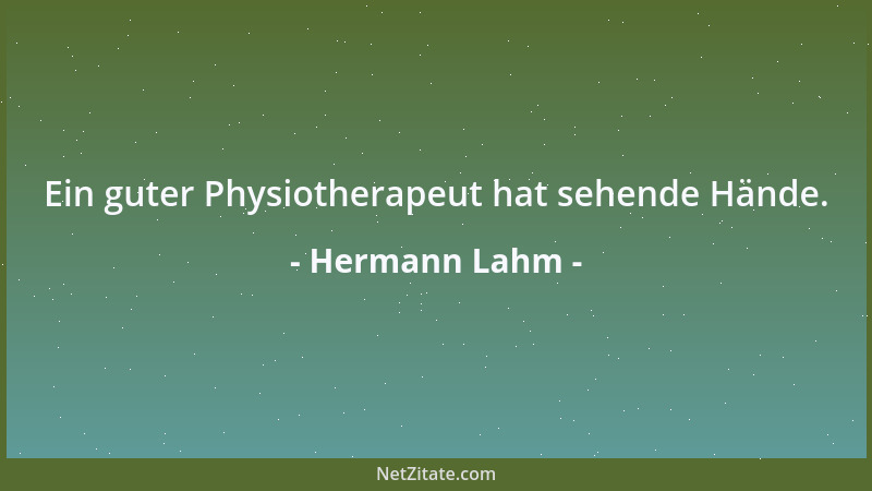 Hermann Lahm - Ein guter Physiotherapeut hat sehende Hände....