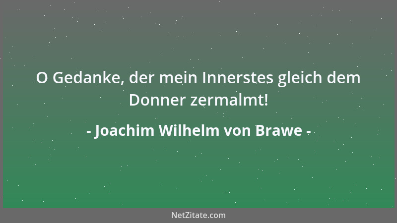 Joachim Wilhelm von Brawe - O Gedanke, der mein Innerstes gleich dem Donner zermalmt!...