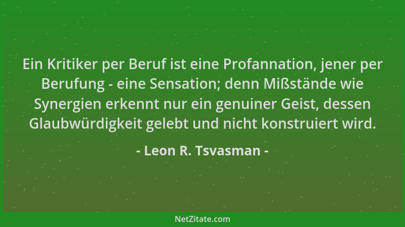 Leon R. Tsvasman - Ein Kritiker per Beruf ist eine Profannation, jener per Berufung - eine Sensation; denn Mißstände wie Sy...