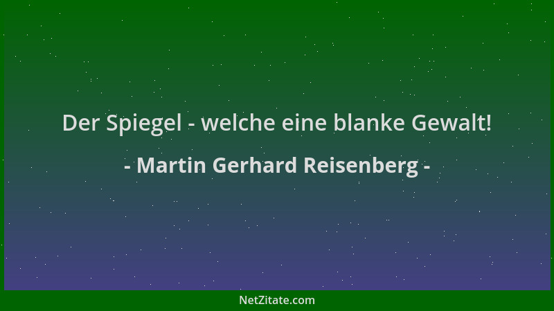 Martin Gerhard Reisenberg - Der Spiegel - welche eine blanke Gewalt!...