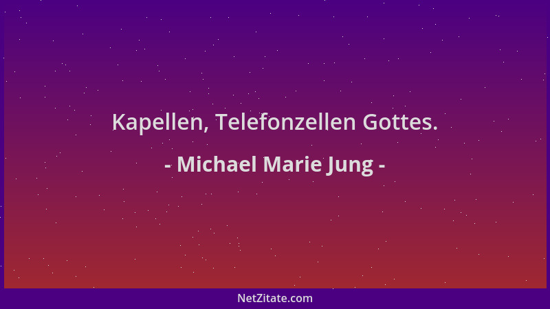 Michael Marie Jung - Kapellen, Telefonzellen Gottes....