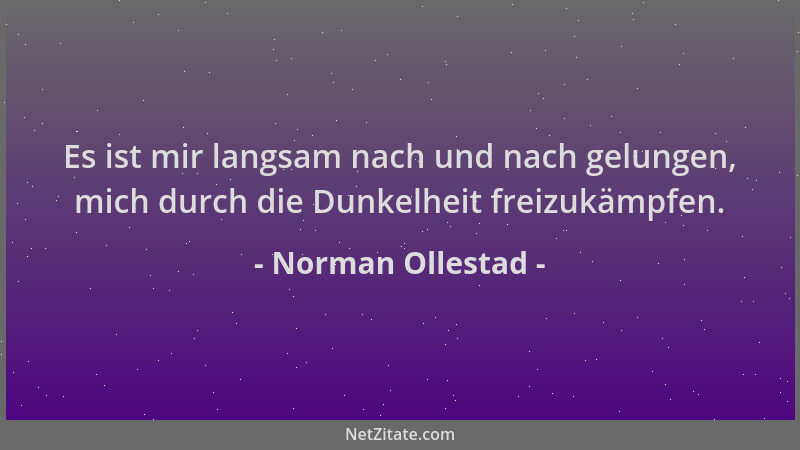 Norman Ollestad - Es ist mir langsam nach und nach gelungen, mich durch die Dunkelheit freizukämpfen....