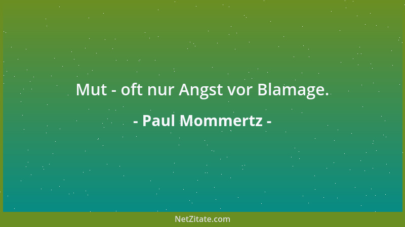 Paul Mommertz - Mut - oft nur Angst vor Blamage....