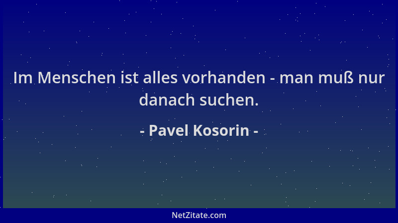 Pavel Kosorin - Im Menschen ist alles vorhanden - man muß nur danach suchen....