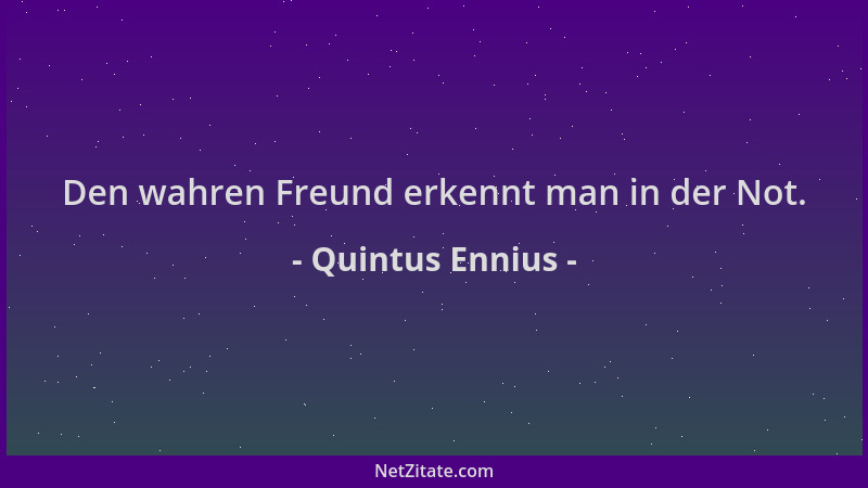 Quintus Ennius - Den wahren Freund erkennt man in der Not....