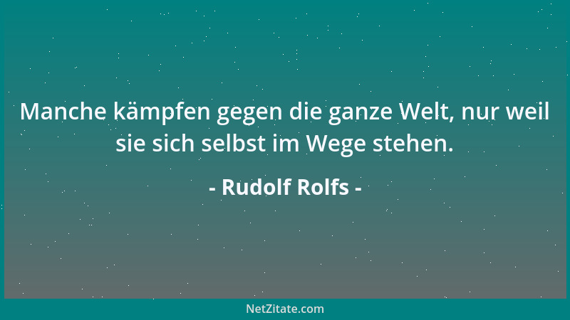 Rudolf Rolfs - Politik ist das Bemühen den eigenen Vorteil zum Interesse aller zu machen....